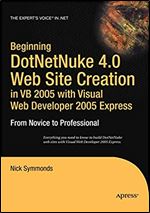 Beginning DotNetNuke 4.0 Website Creation in VB 2005 with Visual Web Developer 2005 Express: From Novice to Professional (Expert's Voice in .NET)