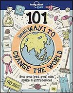 101 Small Ways to Change the World 1 (Lonely Planet Kids)