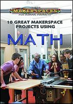 10 Great Makerspace Projects Using Math (Using Makerspaces for School Projects)