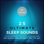 25 Ultimate Sleep Sounds - Amazing Non-Looping & Soothing Tracks for Deep Sleep Calm Your Body, Heal Insomnia [Audiobook]