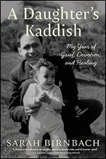 A Daughter's Kaddish: My Year of Grief, Devotion, and Healing