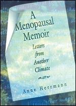 A Menopausal Memoir: Letters from Another Climate (Haworth Innovations in Feminist Studies)