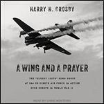 A Wing and a Prayer The Bloody 100th Bomb Group of the US Eighth Air Force in Action over Europe in World War II [Audiobook]