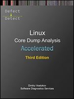 Accelerated Linux Core Dump Analysis: Training Course Transcript with GDB and WinDbg Practice Exercises, Third Edition (Linux Internals Supplements), 3rd Edition