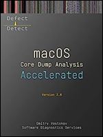Accelerated macOS Core Dump Analysis, Third Edition: Training Course Transcript with LLDB Practice Exercises (macOS Internals Supplements Book 1)