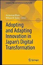 Adopting and Adapting Innovation in Japan's Digital Transformation (Economics, Law, and Institutions in Asia Pacific)