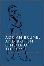 Adrian Brunel and British Cinema of the 1920s: The Artist versus the Moneybags