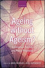 Ageing without Ageism : Conceptual Puzzles and Policy Proposals