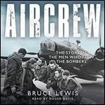Aircrew The Story of the Men Who Flew the Bombers [Audiobook]