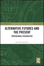 Alternative Futures and the Present (Critiques and Alternatives to Capitalism)