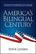 America's Bilingual Century: How Americans are giving the gift of bilingualism to themselves, their loved ones, and their country