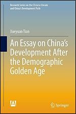 An Essay on China s Development After the Demographic Golden Age (Research Series on the Chinese Dream and China s Development Path)