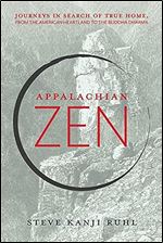 Appalachian Zen: Journeys in Search of True Home, from the American Heartland to the Buddha Dharma