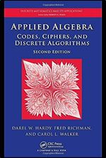Applied Algebra: Codes, Ciphers and Discrete Algorithms, Second Edition (Discrete Mathematics and Its Applications) Ed 2