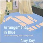 Arrangements in Blue Notes on Loving and Living Alone [Audiobook]