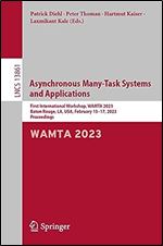 Asynchronous Many-Task Systems and Applications: First International Workshop, WAMTA 2023, Baton Rouge, LA, USA, February 15 17, 2023, Proceedings (Lecture Notes in Computer Science, 13861)