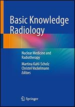 Basic Knowledge Radiology: Nuclear Medicine and Radiotherapy With 215 Illustrations