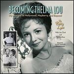 Becoming Thelma Lou My Journey to Hollywood, Mayberry, and Beyond [Audiobook]