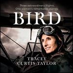 Bird Three Extraordinary Flights. One Extraordinary Woman [Audiobook]