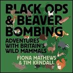 Black Ops and Beaver Bombing Adventures with Britain's Wild Mammals [Audiobook]