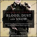 Blood, Dust and Snow Diaries of a Panzer Commander in Germany and on the Eastern Front [Audiobook]