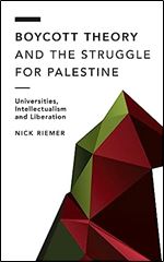 Boycott Theory and the Struggle for Palestine: Universities, Intellectualism and Liberation (Off the Fence: Morality, Politics and Society)