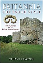 Britannia - The Failed State: Tribal Conflict and the End of Roman Britain