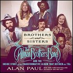 Brothers and Sisters The Allman Brothers Band and the Inside Story of the Album That Defined the '70s [Audiobook]