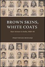 Brown Skins, White Coats: Race Science in India, 1920 66