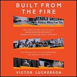 Built from the Fire The Epic Story of Tulsa's Greenwood District, America's Black Wall Street One Hundred Years [Audiobook]