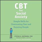 CBT for Social Anxiety Simple Skills for Overcoming Fear and Enjoying People [Audiobook]