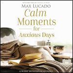Calm Moments for Anxious Days A 90-Day Devotional Journey [Audiobook]