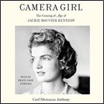 Camera Girl The Coming of Age of Jackie Bouvier Kennedy [Audiobook]