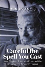 Careful the Spell You Cast: How Stephen Sondheim Extended the Range of the American Musical