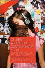 Celebrity, Aspiration and Contemporary Youth: Education and Inequality in an Era of Austerity