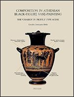 Composition in Athenian Black-figure Vase-painting: The Chariot in Profile Type Scene (Babesch Supplementa, 41)