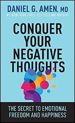 Conquer Your Negative Thoughts: The Secret to Emotional Freedom and Happiness