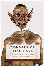 Conversion Machines: Apparatus, Artifice, Body (Conversions)