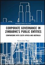 Corporate Governance in Zimbabwe s Public Entities: Comparisons with South Africa and Australia (Routledge/UNISA Press Series)