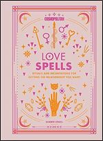 Cosmopolitan Love Spells: Rituals and Incantations for Getting the Relationship You Want (Volume 2) (Cosmopolitan Love Magick)