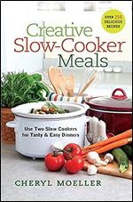 Creative Slow-Cooker Meals: Use Two Slow Cookers for Tasty and Easy Dinners