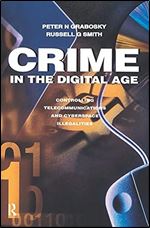 Crime in the Digital Age: Controlling Telecommunications and Cyberspace Illegalities