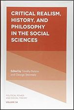 Critical Realism, History, and Philosophy in the Social Sciences (Political Power and Social Theory, 34)