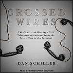 Crossed Wires The Conflicted History of US Telecommunications, from the Post Office to the Internet [Audiobook]