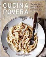 Cucina Povera: The Italian Way of Transforming Humble Ingredients into Unforgettable Meals