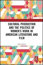 Cultural Production and the Politics of Women s Work in American Literature and Film (Interdisciplinary Research in Gender)