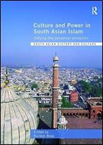 Culture and Power in South Asian Islam: Defying the Perpetual Exception (South Asian History and Culture)