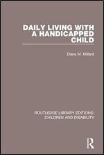 Daily Living with a Handicapped Child (Routledge Library Editions: Children and Disability)