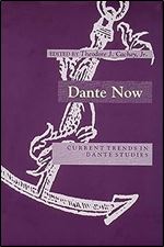 Dante Now: Current Trends in Dante Studies (William and Katherine Devers Series in Dante and Medieval Italian Literature) (William and Katherine ... in Dante and Medieval Italian Literature, 1)