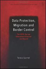 Data protection, Migration and Border Control: The GDPR, the Law Enforcement Directive and Beyond (Hart Studies in European Criminal Law)